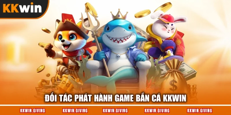 Đối tác phát hành game bắn cá KKWIN