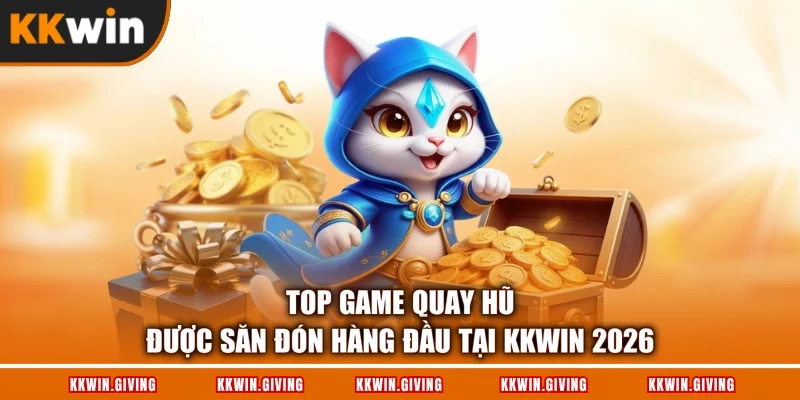 Top Game Quay Hũ Được Săn Đón Hàng Đầu Tại KKWIN 2026